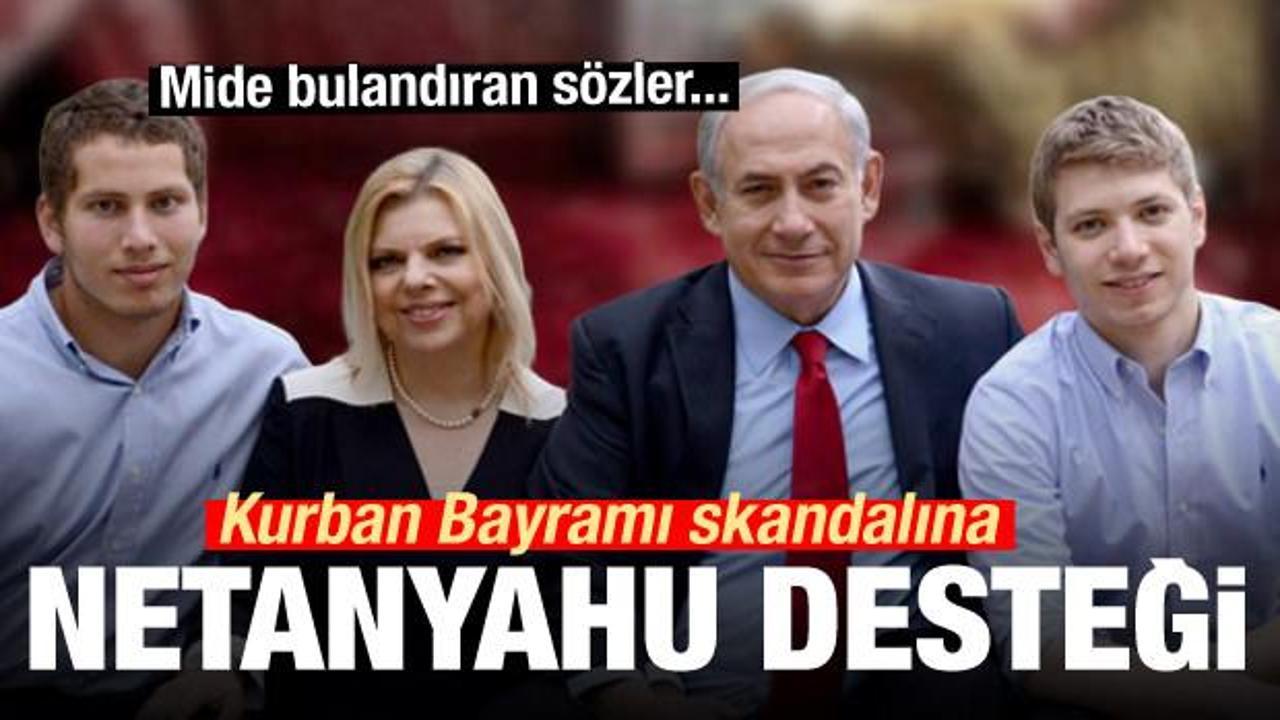 Mide bulandıran sözler... Kurban Bayramı skandalına Netanyahu desteği
