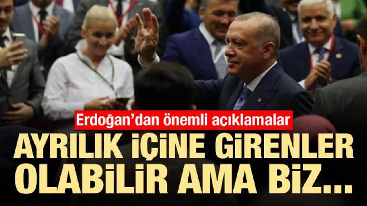 Erdoğan: Ayrılıklar içerisinde olanlar olabilir ama...