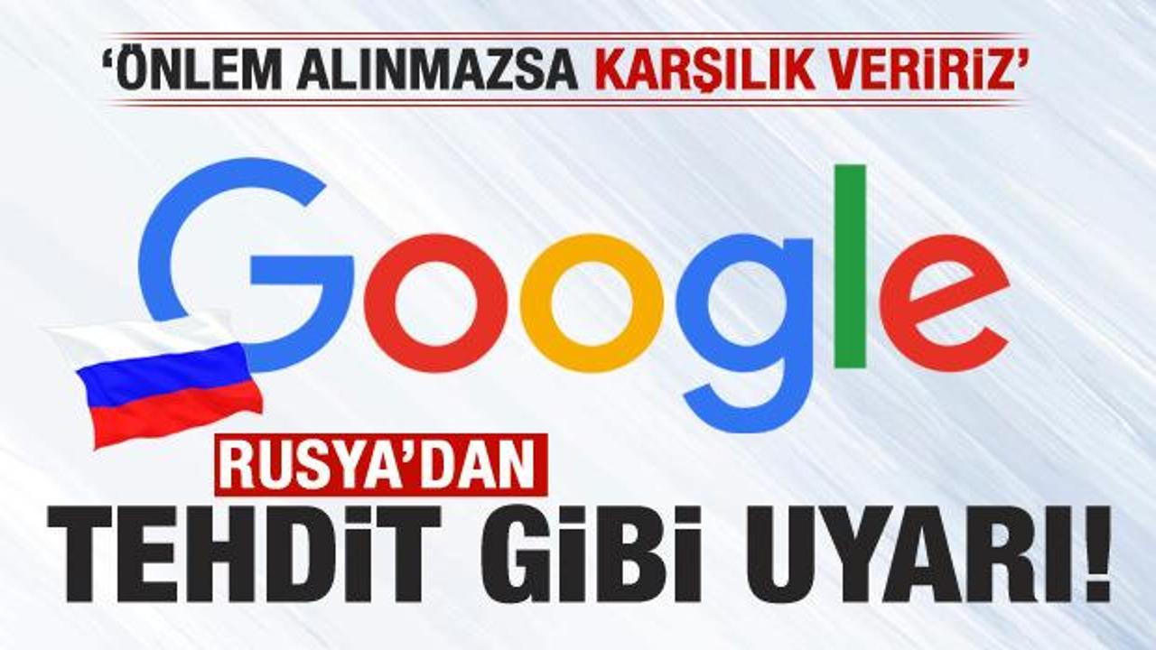 Rusya’dan Google’a uyarı