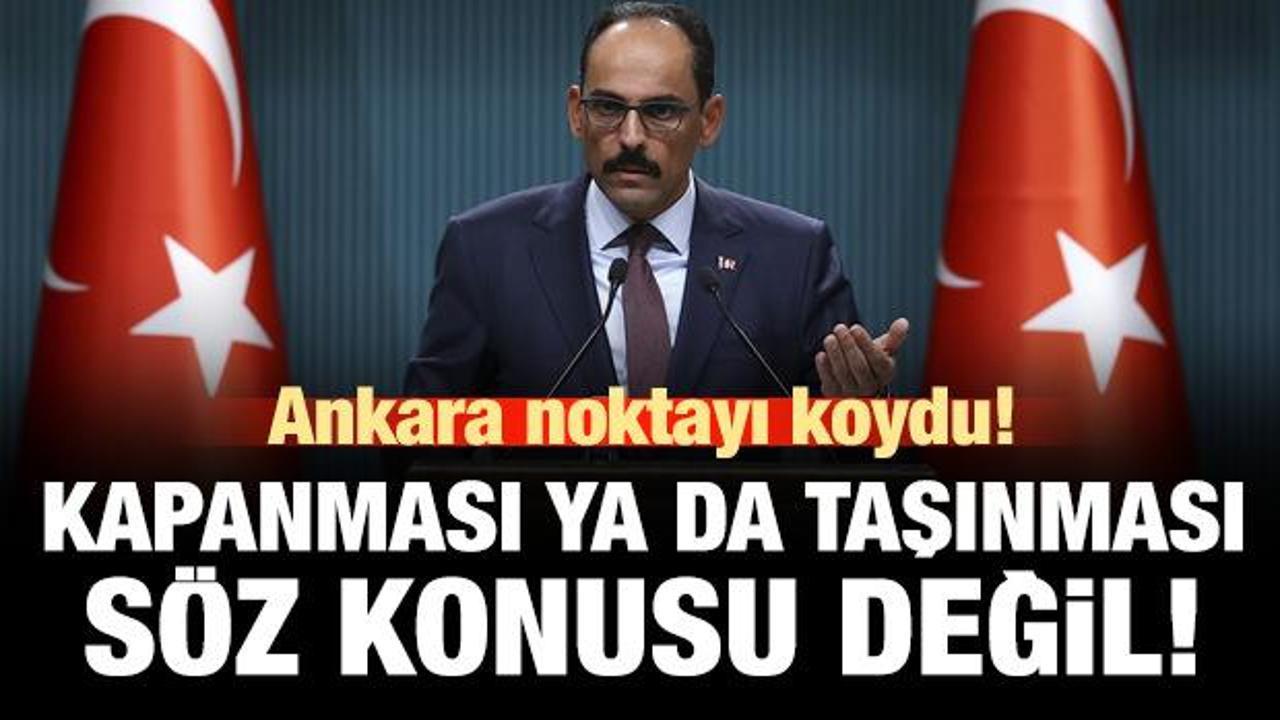 İbrahim Kalın: Kapanması ya da taşınması s&ouml;z konusu değil!