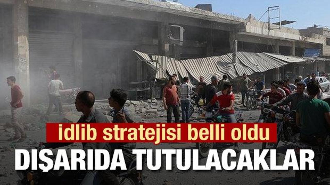 İdlib stratejisi belli oldu! Hepsi dışarıda tutulacak