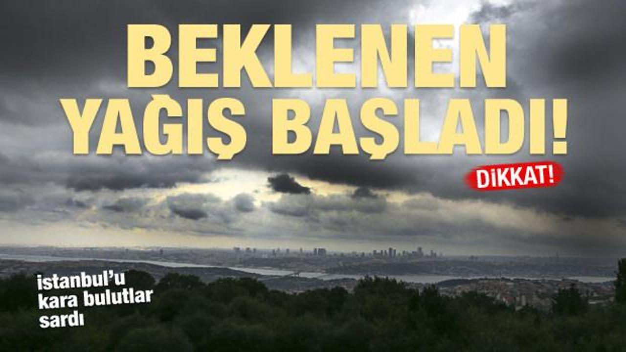 İstanbul'da yağış başladı! Şehri kara bulutlar sardı...