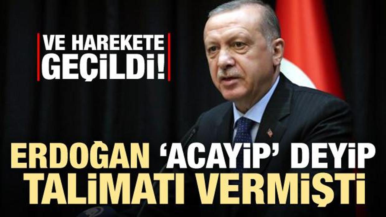 Erdoğan 'acayip' deyip talimatı vermişti! Harekete ge&ccedil;ildi