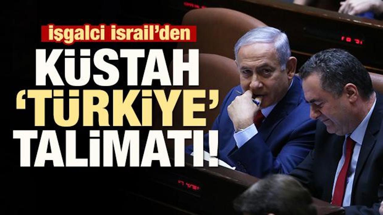 İşgalci İsrail'den küstah 'Türkiye' talimatı!