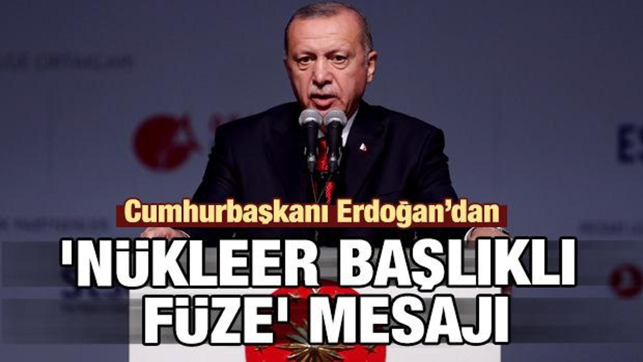 Cumhurbaşkanı Erdoğan'dan 'nükleer başlıklı füze' mesajı
