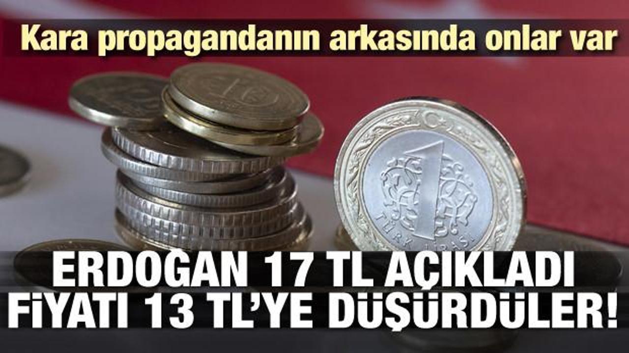 Erdoğan 17 TL açıklamıştı! Kara propagandayla 13 TL'ye düştü