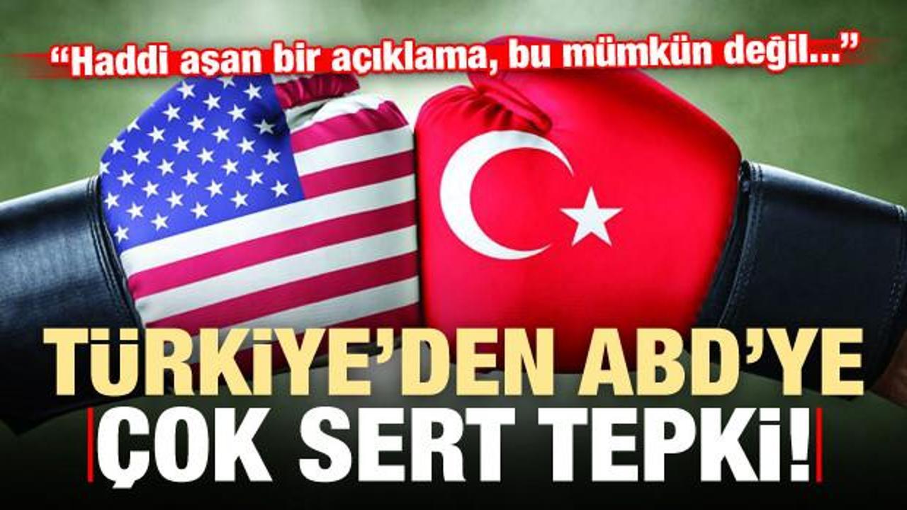 Türkiye'den ABD'ye çok sert tepki: Haddi aşan açıklama bu mümkün değil