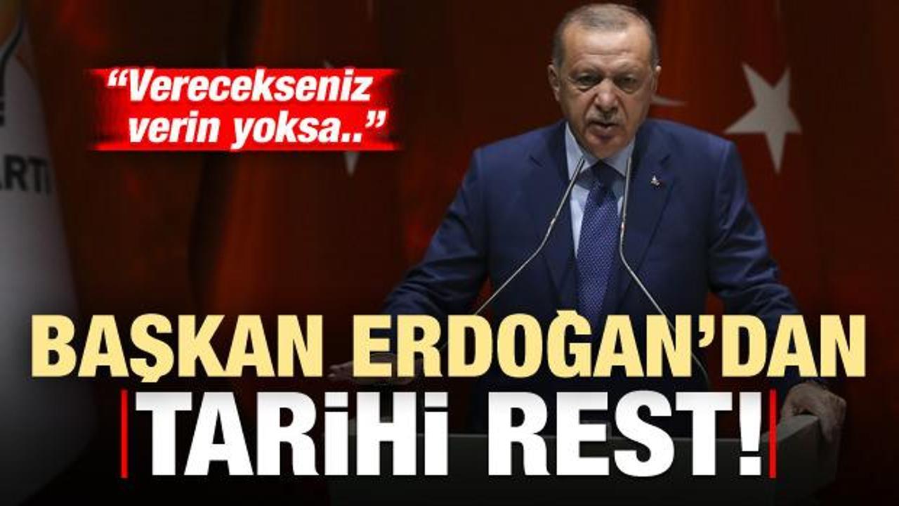 Ve Erdoğan tarihi resti çekti: Verecekseniz verin yoksa...