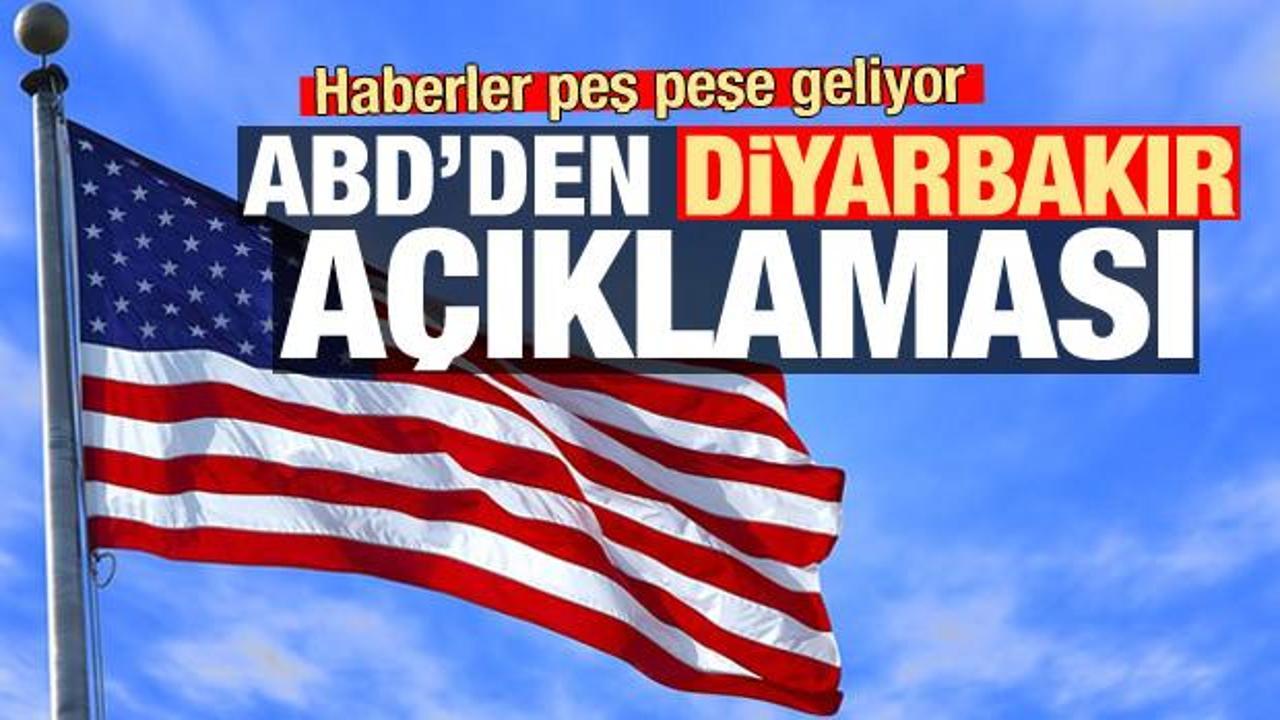 Haberler peş peşe geliyor! ABD'den Diyarbakır açıklaması