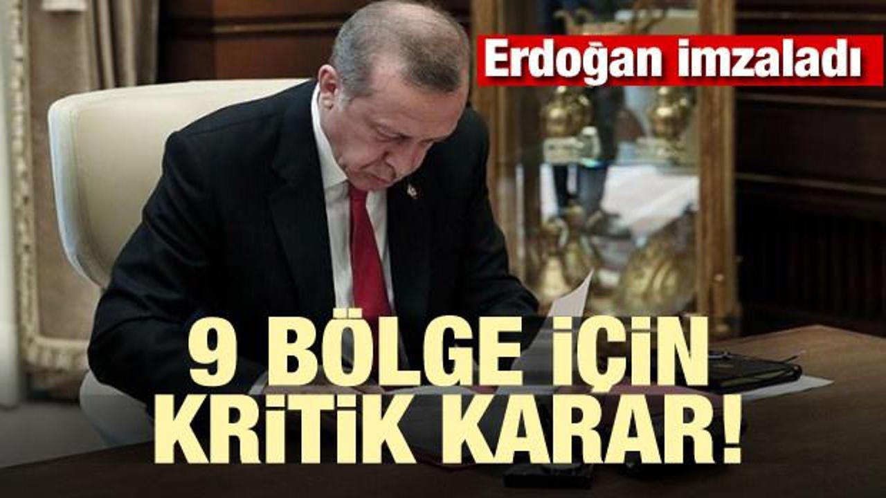 Erdoğan imzaladı! 9 bölge için kritik karar