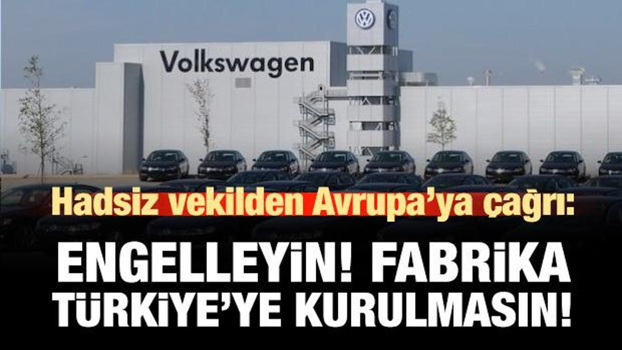 Hadsiz vekilde AB'ye çağrı: Türkiye'ye Volkswagen fabrikası kurulmasın