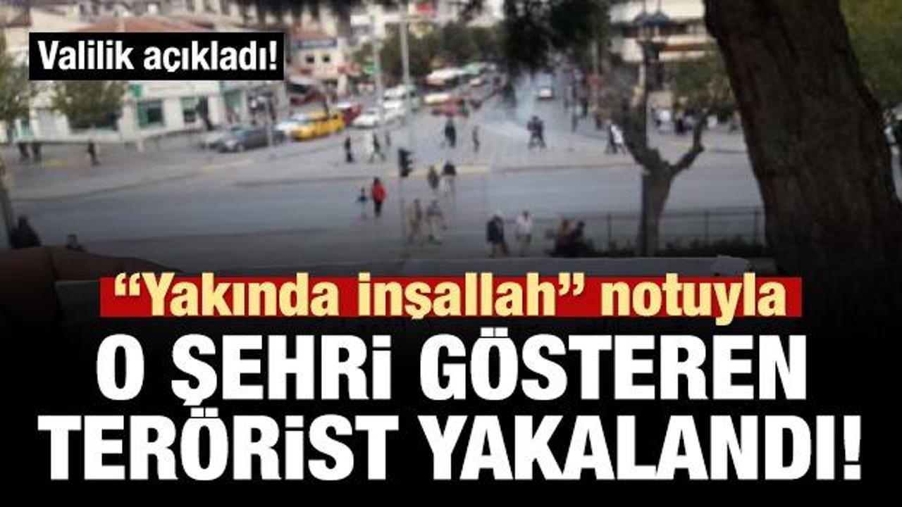 'Yakında inşallah' yazılı notla şehri gösteren şahıs yakalandı!