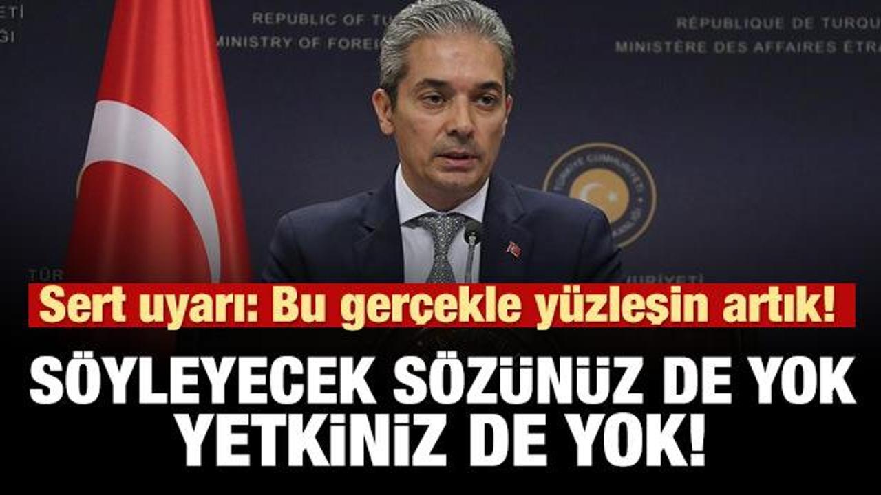 Ankara'dan sert uyarı: Söyleyecek sözünüz de yok yetkiniz de yok!