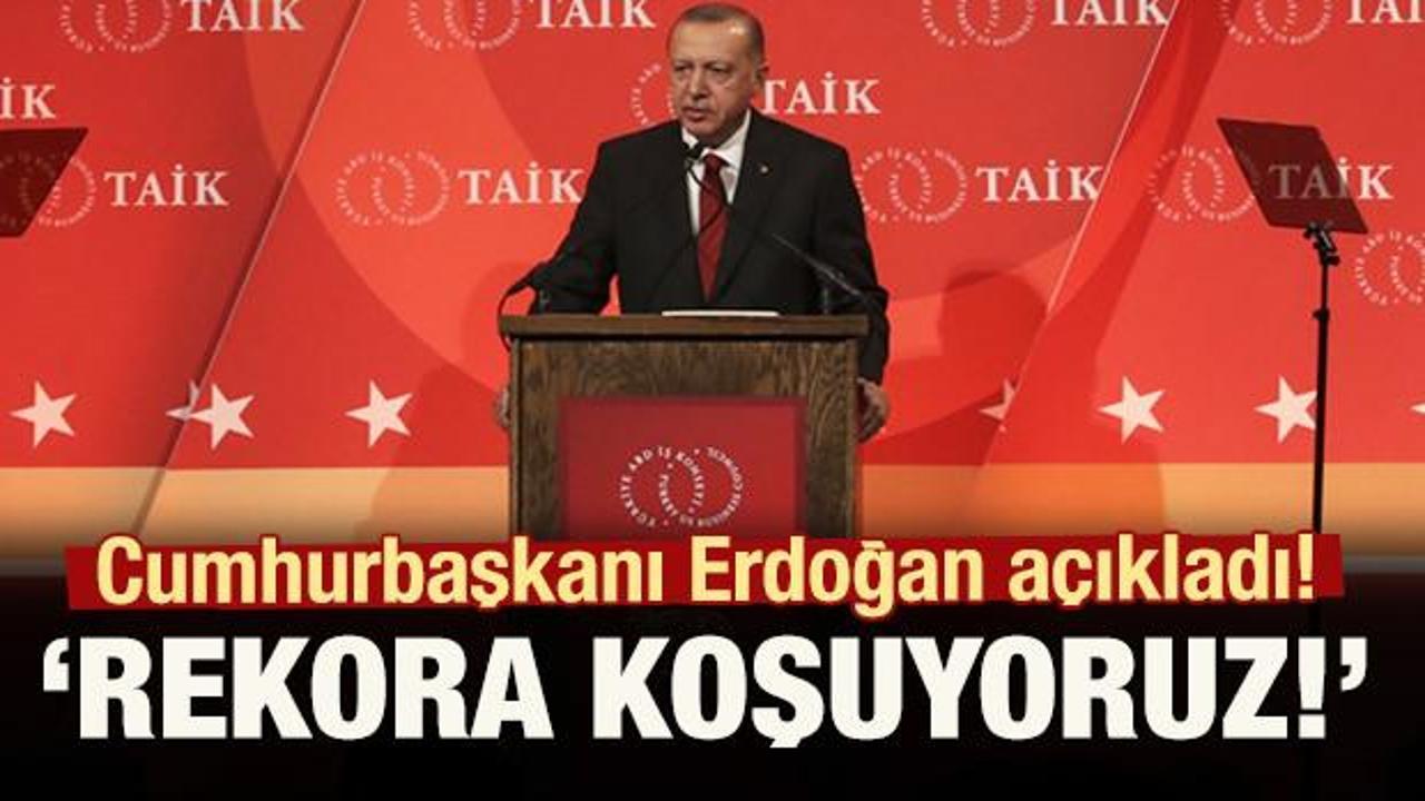 Cumhurbaşkanı Erdoğan a&ccedil;ıkladı! Rekora koşuyoruz