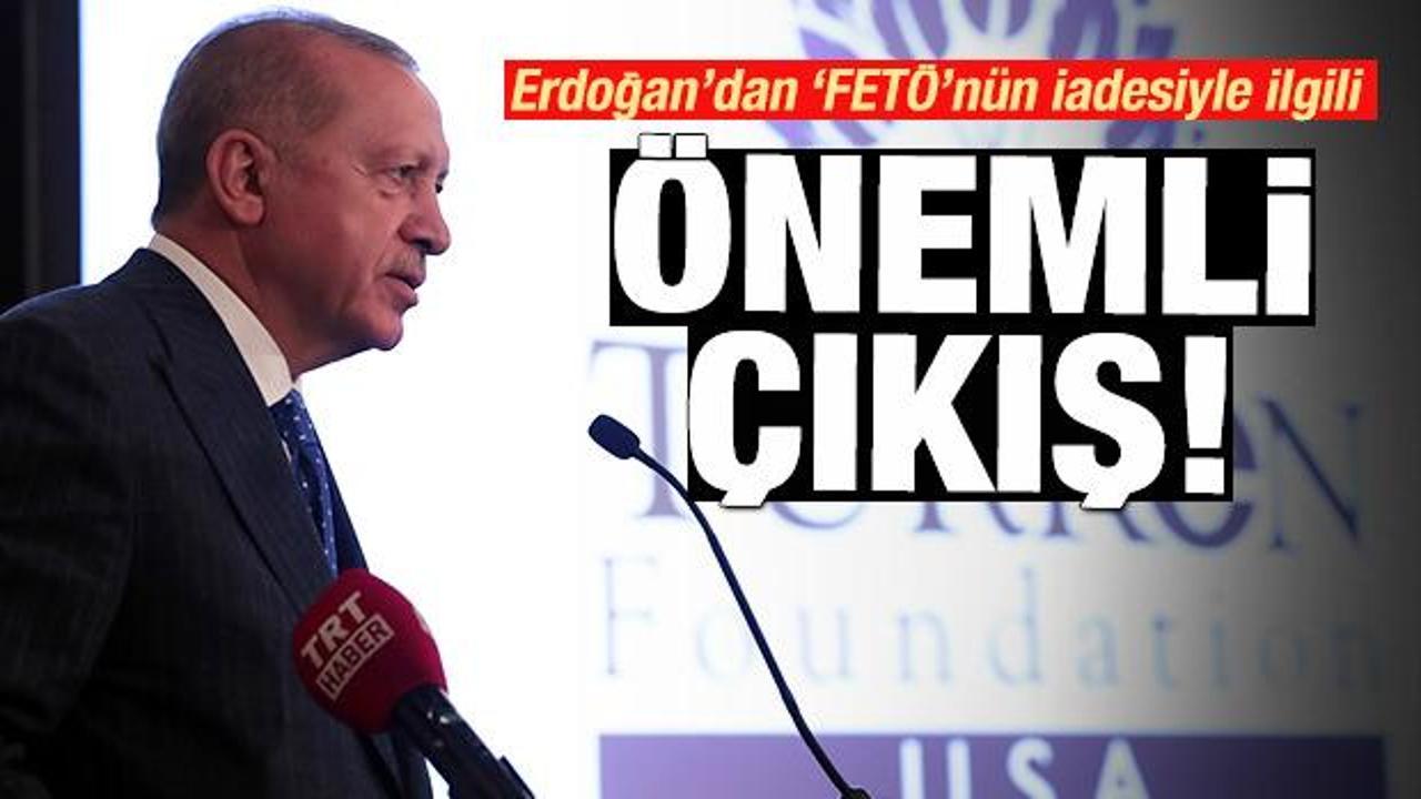Erdoğan'dan 'FETÖ'nün iadesiyle' ilgili önemli çıkış!