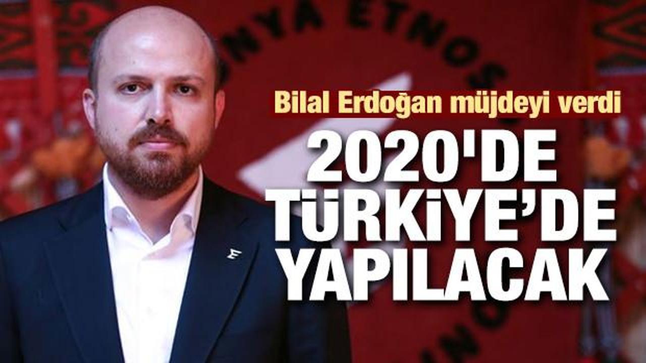 Bilal Erdoğan müjdeyi verdi: 2020'de Türkiye'de yapılacak