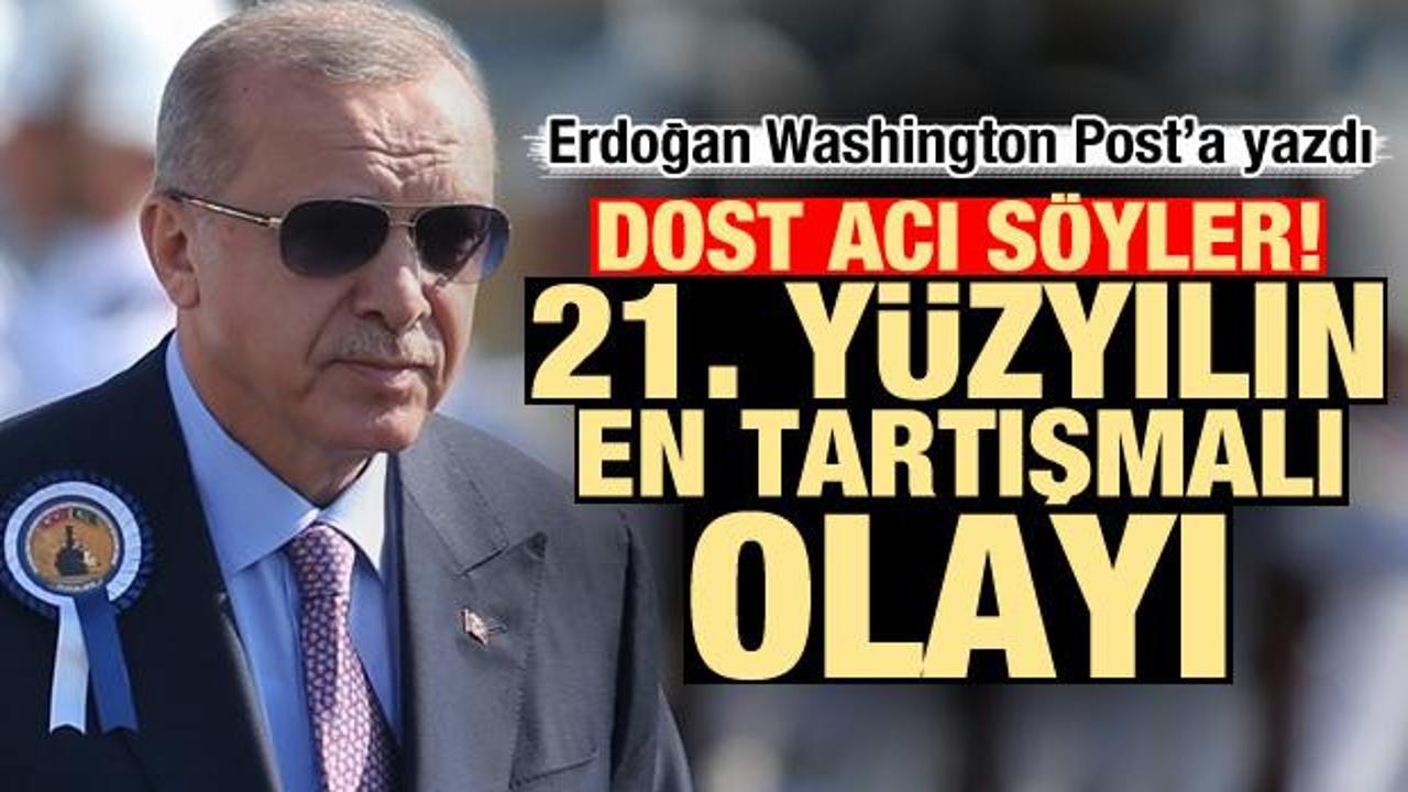 Erdoğan Washington Post'a yazdı: 21. yüzyılın en tartışmalı olayı