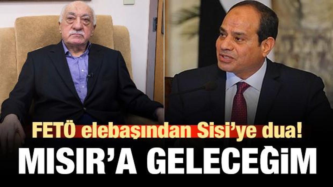 FETÖ elebaşı Gülen'den darbeci Sisi'ye dua! 'Mısır'a geleceğim!'