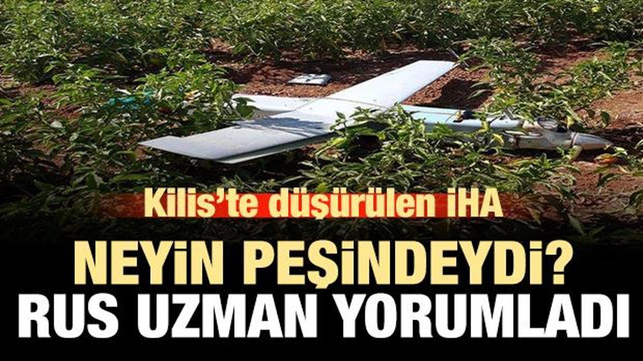 Rus uzman, Kilis'te d&uuml;ş&uuml;r&uuml;len İHA'yı yorumladı!