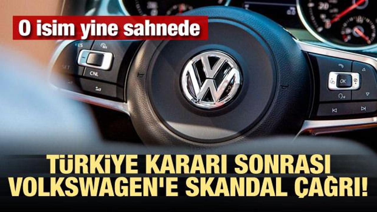Türkiye kararı sonrası Volkswagen'e skandal çağrı! O isim yine sahnede