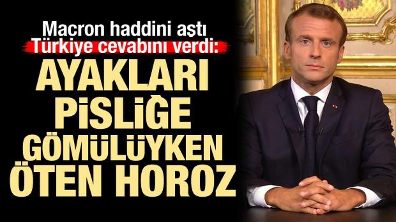 Macron'un hadsizliğine Türkiye'den 'horoz' cevabı