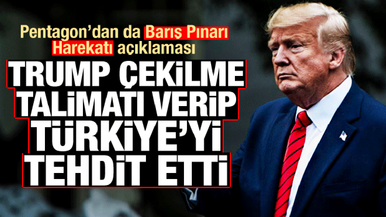 Operasyon hızla sürerken, Trump talimat verip Türkiye'yi tehdit etti