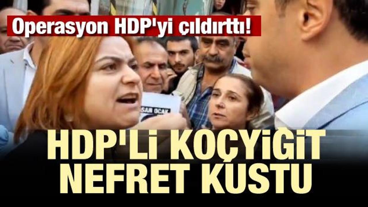 Operasyon HDP'yi çıldırttı! HDP'li Koçyiğit nefret kustu
