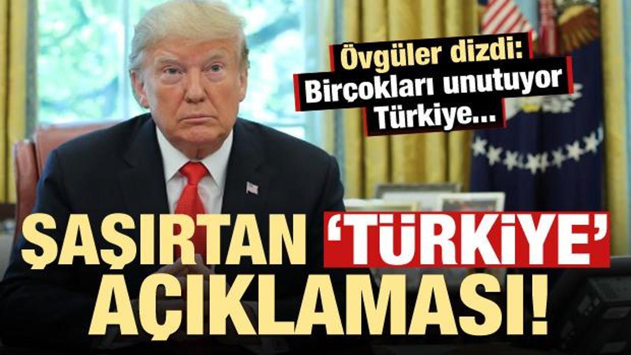 Trump'tan Türkiye ile ilgili şaşırtan yeni açıklama!