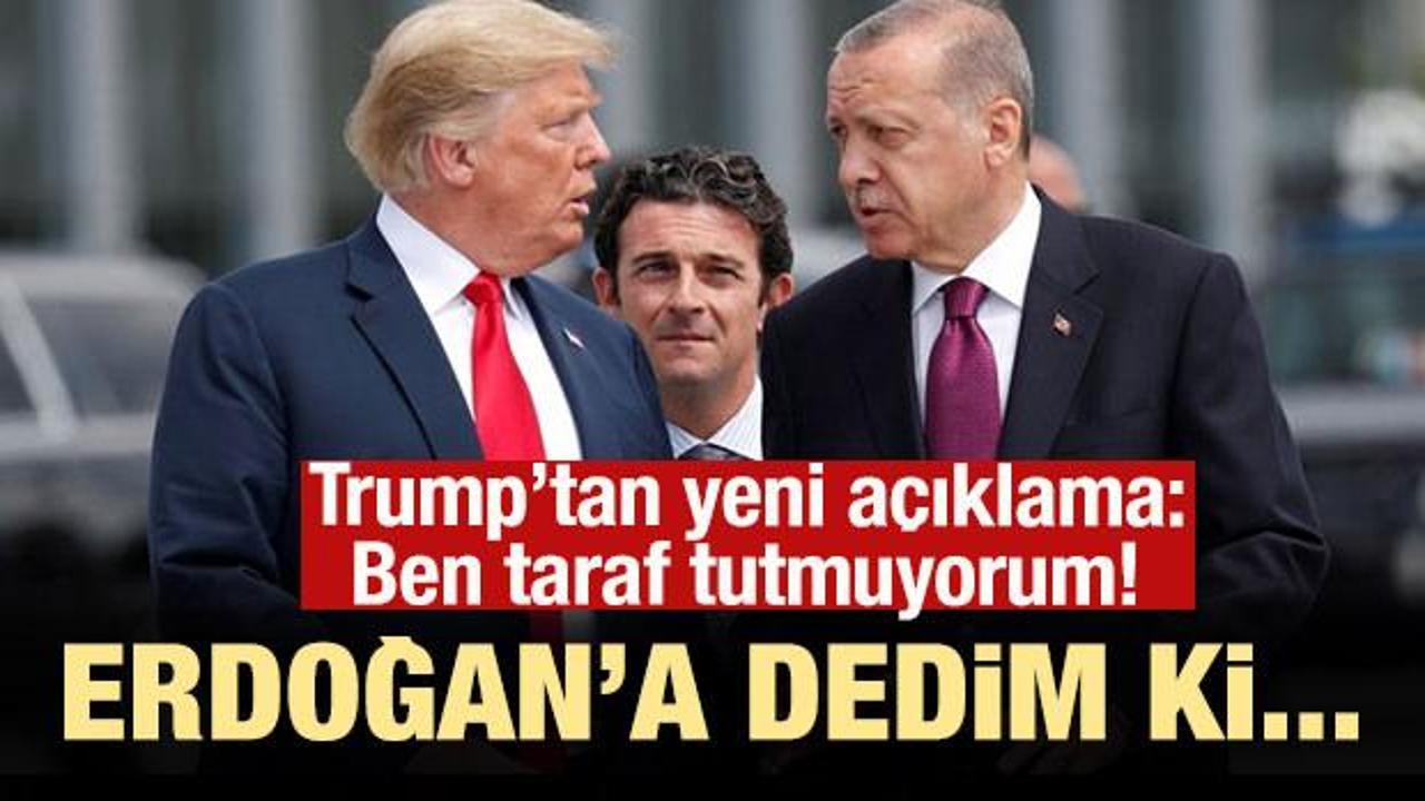 Trump'tan yeni açıklamalar: Cumhurbaşkanı Erdoğan'a dedim ki...