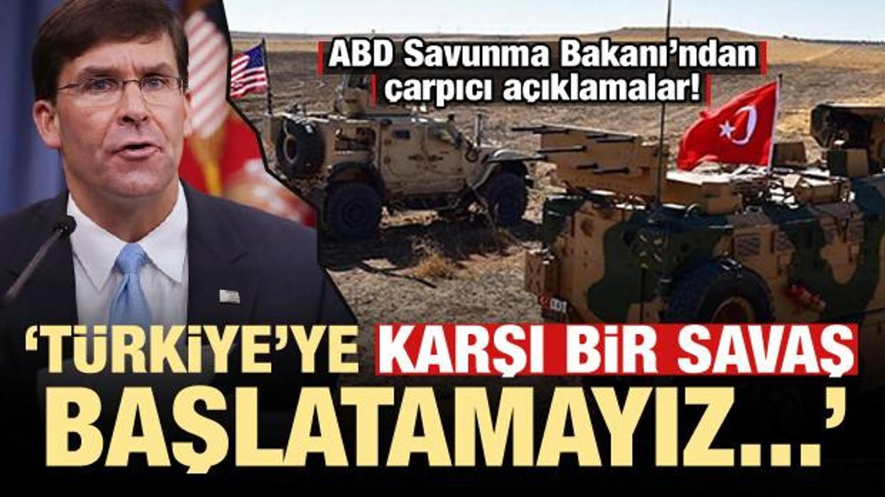 ABD Savunma Bakanı: Türkiye'ye karşı bir savaş başlatamayız...