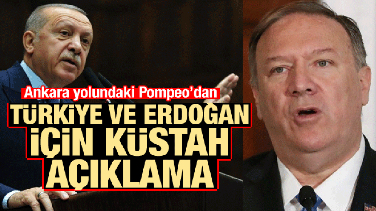 Ankara yolundaki Pompeo'dan küstah Türkiye ve Erdoğan açıklaması