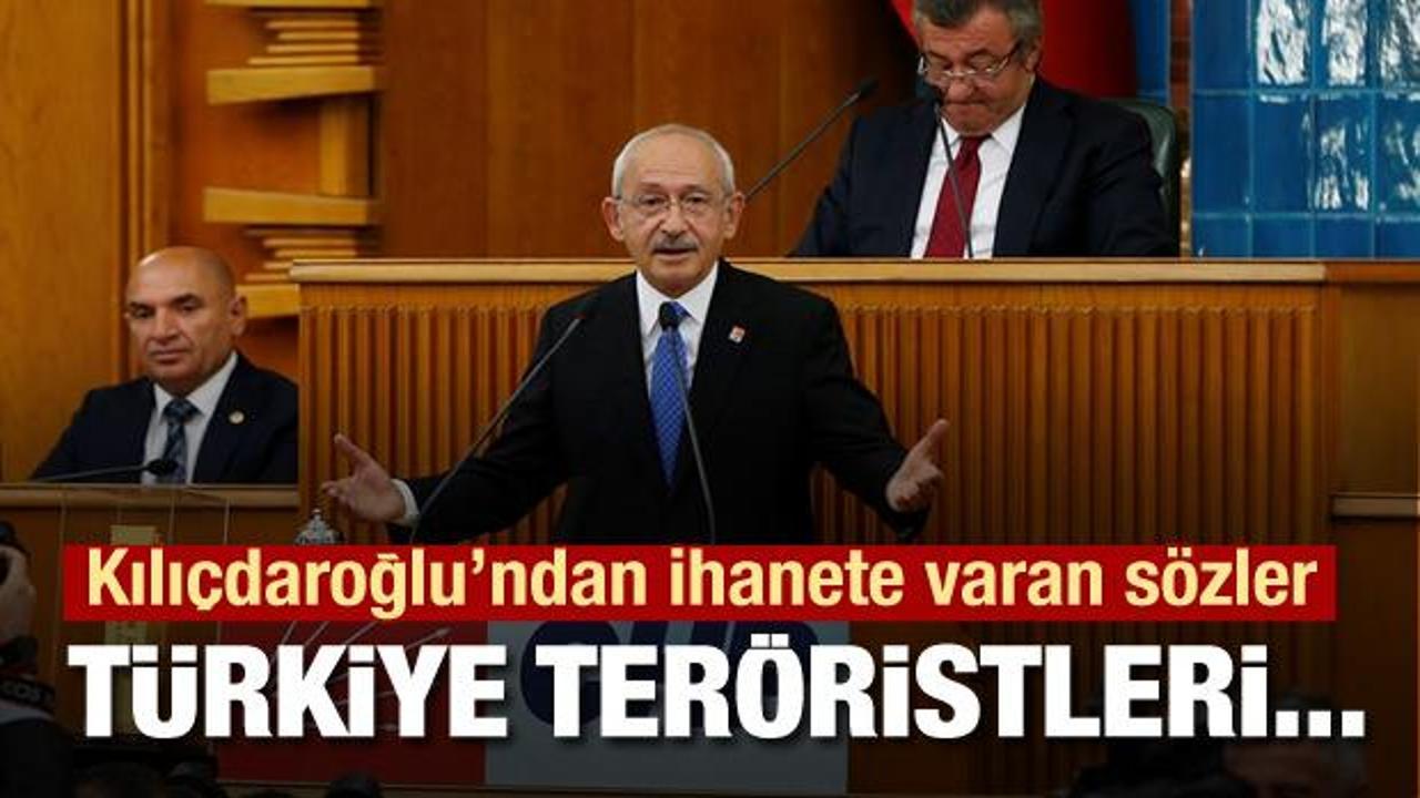 Kılıçdaroğlu'ndan ihanete varan sözler: Türkiye teröristleri...