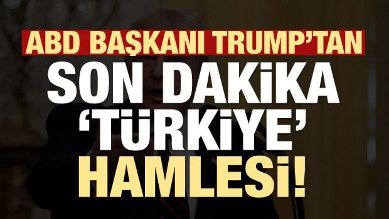 ABD Başkanı Trump'tan kritik Türkiye hamlesi!