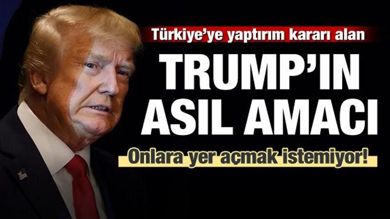 Türkiye'ye yaptırım kararı alan Trump'ın asıl planı ortaya çıktı