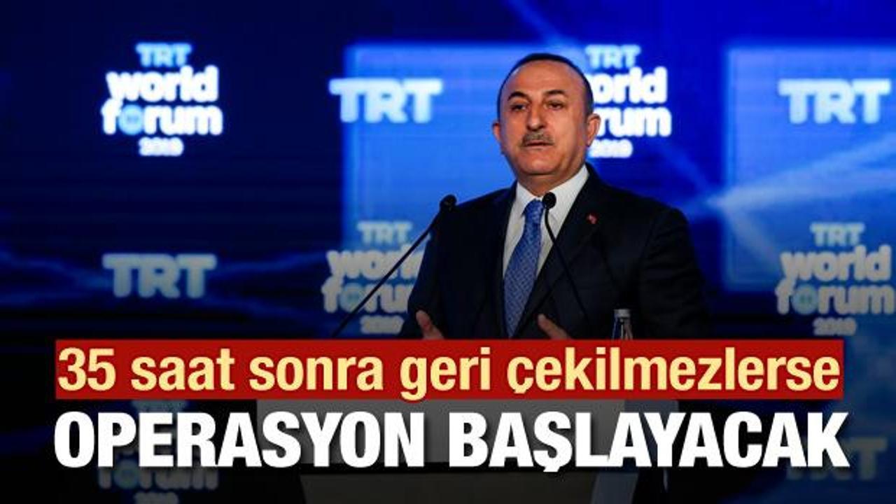 Bakan Çavuşoğlu: 35 saatleri kaldı! Yoksa operasyon başlayacak