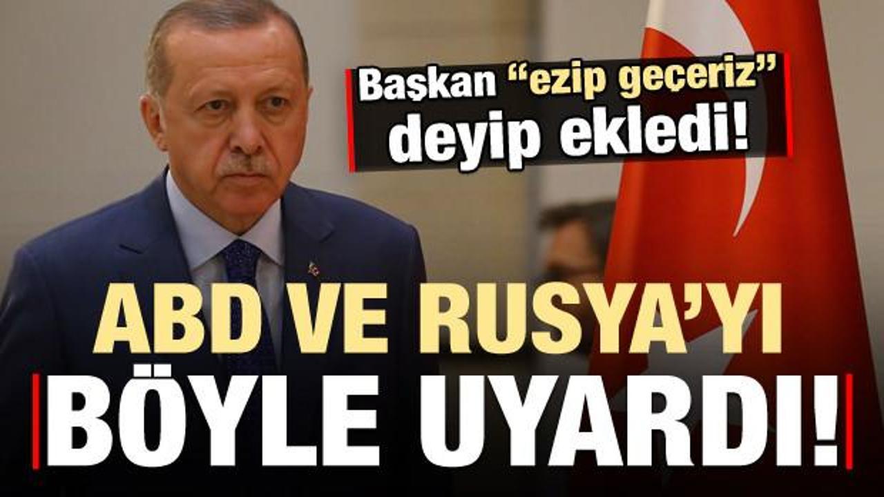 Erdoğan 'ezip geçeriz' deyip Rusya ve ABD'yi uyardı!