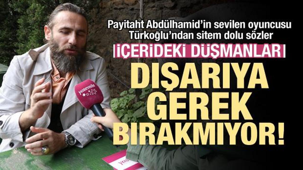 'Payitaht Abdülhamid' dizisi oyuncusu Ali Nuri Türkoğlu'ndan çarpıcı açıklamalar