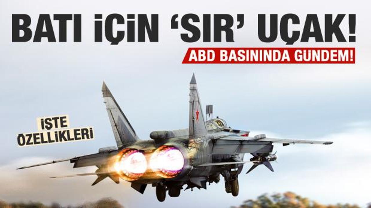 Batı ülkeleri için 'SIR' olan uçak: MiG-31