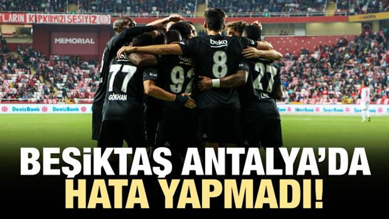 Beşiktaş Antalya'da hata yapmadı!