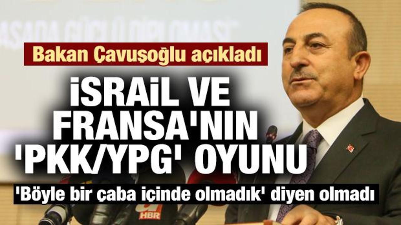 Çavuşoğlu: Fransa ve İsrail 'YPG/PKK devleti' kurmak istiyordu
