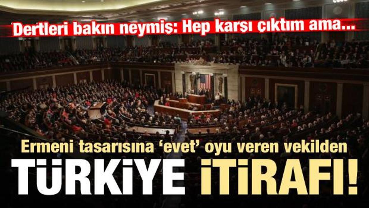 Ermeni tasarısına 'evet' oyu veren vekilden Türkiye itirafı!