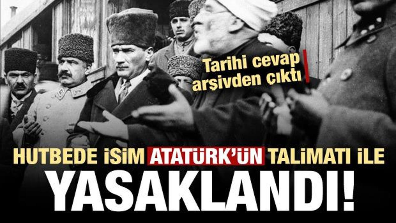 Hutbede isim Mustafa Kemal Atatürk'ün talimatı ile yasaklamış!