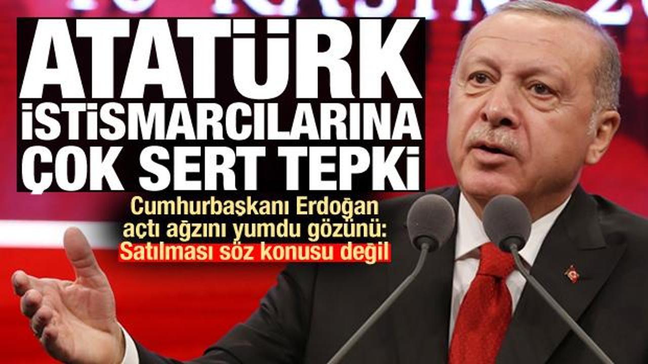 Ve Erdoğan son noktayı koydu: Satılması söz konusu değil