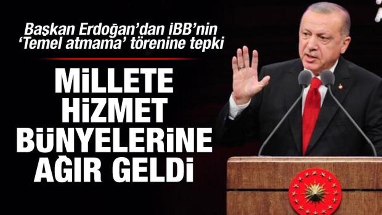 Erdoğan'dan İBB'nin 'temel atmama' törenine tepki