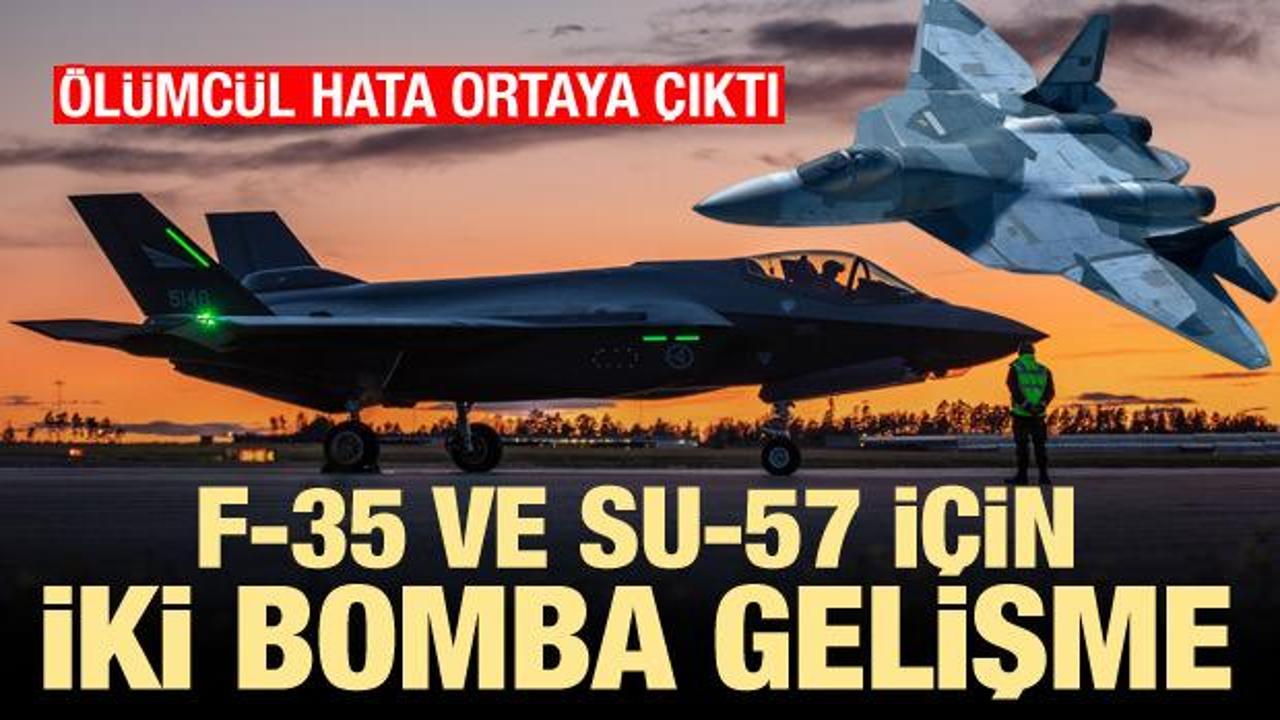 Hem F-35 hem Su-57 için bomba gelişmeler! Ölümcül hata ortaya çıktı