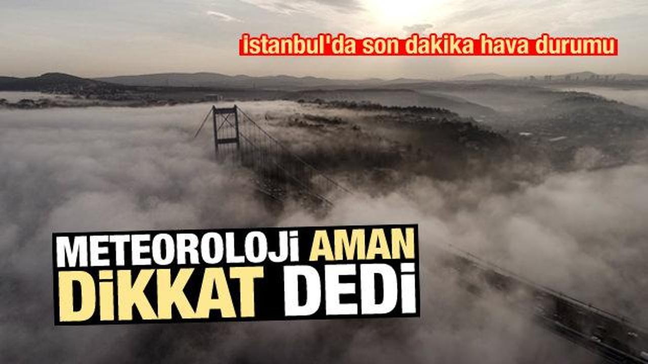 İstanbul'da son dakika hava durumu! Meteoroloji 'aman dikkat' dedi