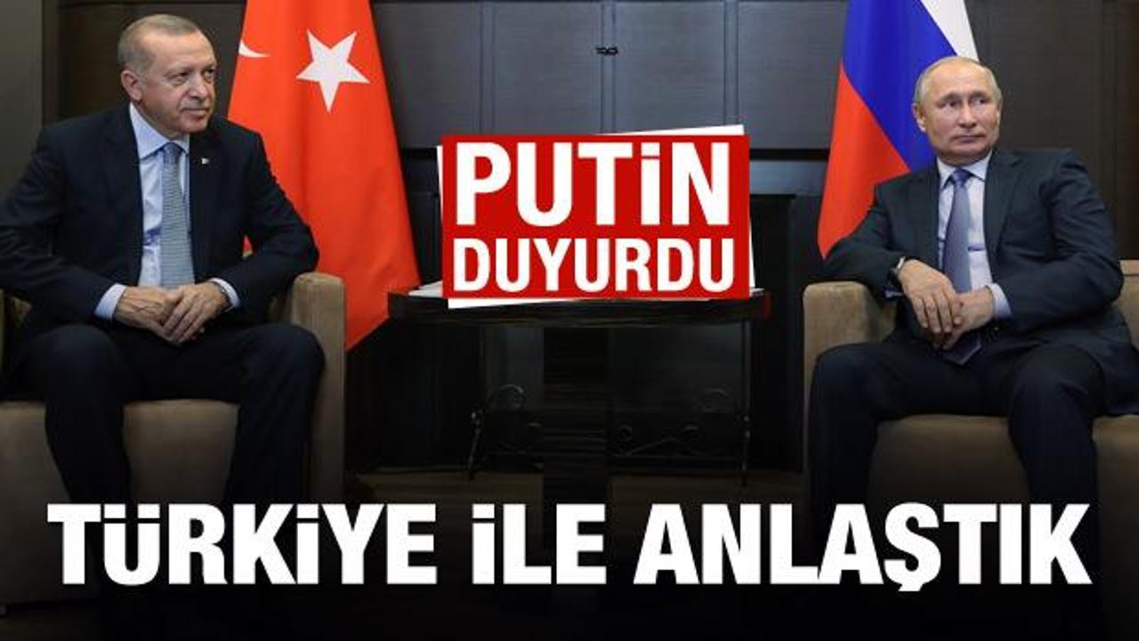 Putin duyurdu: Türkiye ile anlaştık