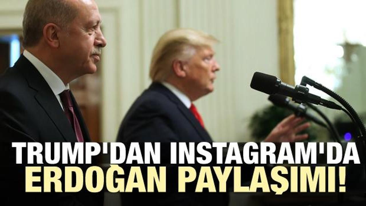 Trump'dan Instagram'da Erdoğan paylaşımı