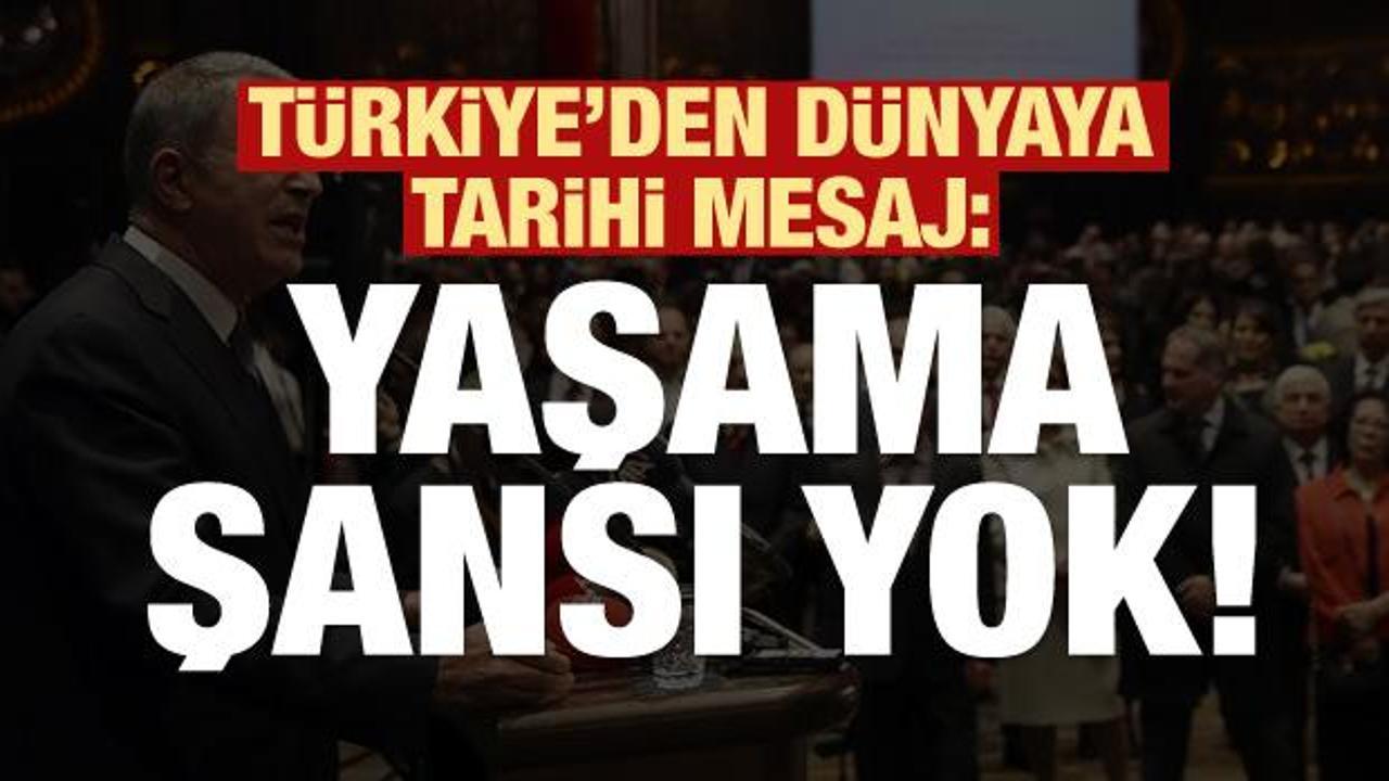 Türkiye'den tarihi mesaj: Yaşama şansı yok!