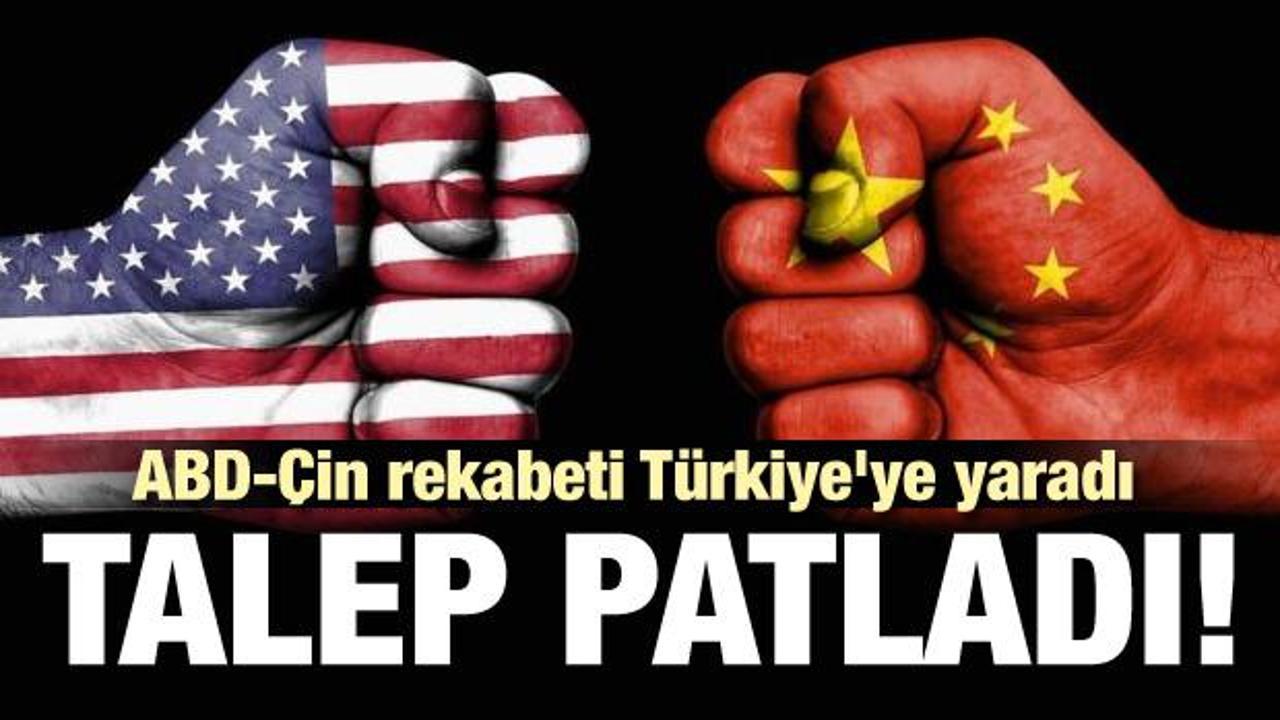 ABD-Çin rekabeti Türkiye'ye yaradı: Talep patladı